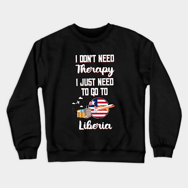 I Don't Need Therapy I Just Need To Go To Liberia Crewneck Sweatshirt by silvercoin
